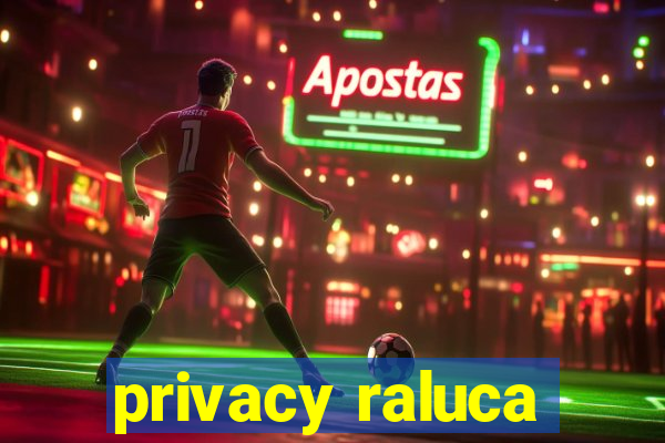 privacy raluca